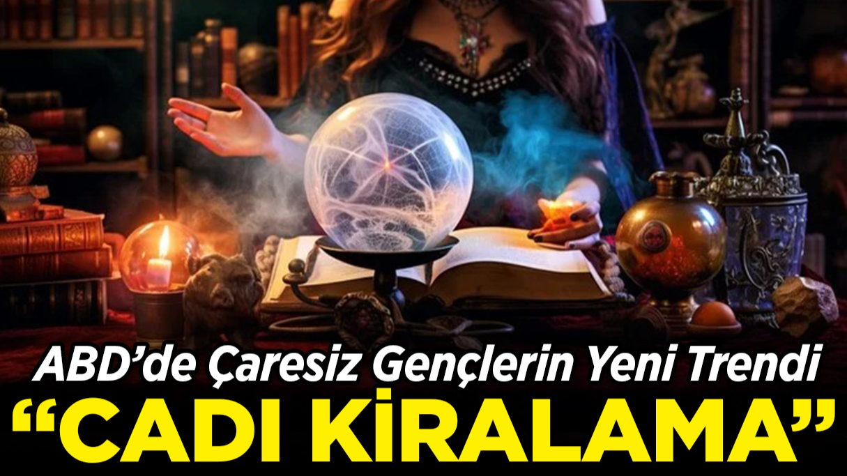 ABD’de Çaresiz Gençlerin Yeni Trendi: 'Cadı Kiralama'