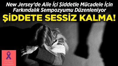 Aile İçi Şiddete Karşı New Jersey'de 7. Buluşma: Şiddete Sessiz Kalmayın!