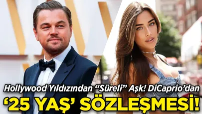 Leonardo DiCaprio'dan 'Süreli' Aşk! '25 Yaş' Sözleşmesi!