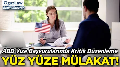 ABD Vize Başvurularında Yeni Dönem: Yüz Yüze Mülakat Şart!