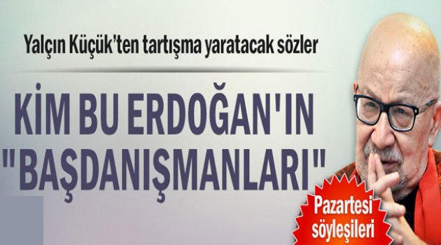 Kim bu Erdoğan'ın "başdanışmanları"..