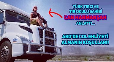 ABD'DE CDL EHLİYETİ ALMANIN KOŞULLARINI TÜRK TIRCI VE TIR OKULU SAHİBİ CAN HARMANŞAH ANLATTI...